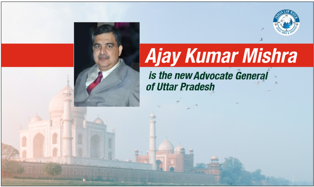 Ajay Kumar Mishra is new Advocate General of Uttar Pradesh